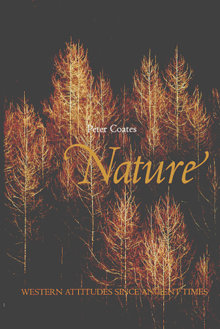 Nature: Western Attitudes Since Ancient Times - Coates, Peter