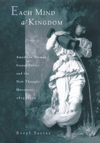 9780520217652: Each Mind a Kingdom: American Women, Sexual Purity, and the New Thought Movement, 1875-1920