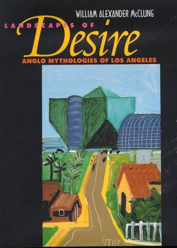 Imagen de archivo de Landscapes of Desire : Anglo Mythologies of Los Angeles a la venta por Better World Books: West