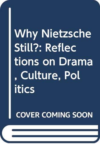 Stock image for Why Nietzsche Still? : Reflections on Drama, Culture, Politics for sale by Better World Books Ltd