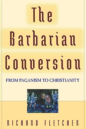 9780520218598: The Barbarian Conversion: From Paganism to Christianity