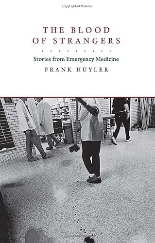 Stock image for The Blood of Strangers: Stories from Emergency Medicine for sale by Half Price Books Inc.