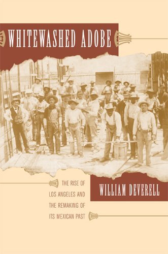 Whitewashed Adobe: The Rise of Los Angeles and the Remaking of Its Mexican Past (9780520218697) by Deverell, William F.