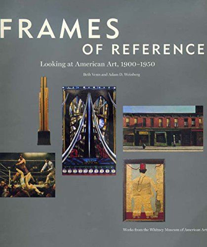 Stock image for Frames of Reference : Looking at American Art, 1900-1950: Works from the Whitney Museum of American Art for sale by Better World Books