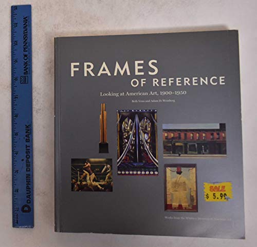 Stock image for Frames of Reference: Looking at American Art, 1900-1950, Works from the Whitney Museum of American Art for sale by Priceless Books