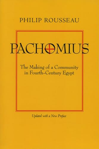 Pachomius: The Making of a Community in Fourth-Century Egypt (Volume 6) (Transformation of the Classical Heritage) - Rousseau, Philip