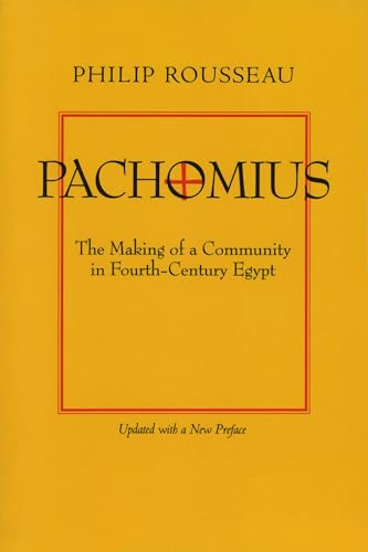 Pachomius: The Making of a Community in Fourth-Century Egypt