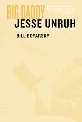 

Big Daddy : Jesse Unruh and the Art of Power Politics