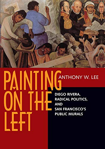 Stock image for Painting on the Left: Diego Rivera, Radical Politics, and San Francisco's Public Murals (Ahmanson-Murphy Fine Arts Book S) for sale by SecondSale