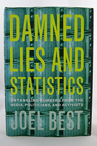 9780520219786: Damned Lies and Statistics: Untangling Numbers from the Media, Politicians, and Activists
