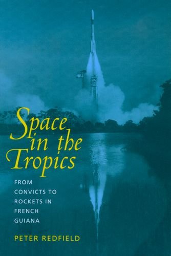 9780520219847: Space in the Tropics: From Convicts to Rockets in French Guiana
