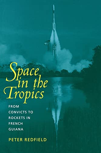 9780520219854: Space in the Tropics: From Convicts to Rockets in French Guiana