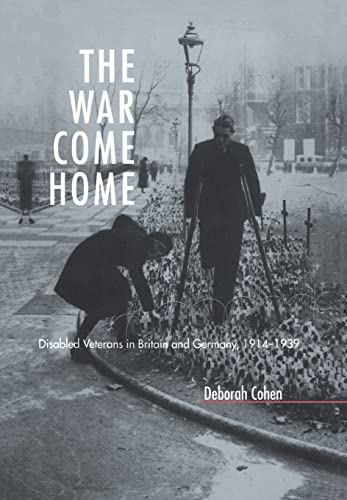 Beispielbild fr The War Come Home: Disabled Veterans in Britain and Germany, 1914-1939 zum Verkauf von Anybook.com