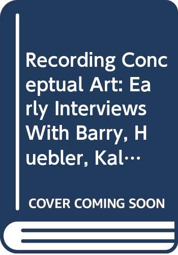 Beispielbild fr Recording Conceptual Art: Early Interviews with Barry, Huebler, Kaltenbach, LeWitt, Morris, Oppenheim, Siegelaub, Smithson, and Weiner by Patricia Norvell zum Verkauf von Irish Booksellers