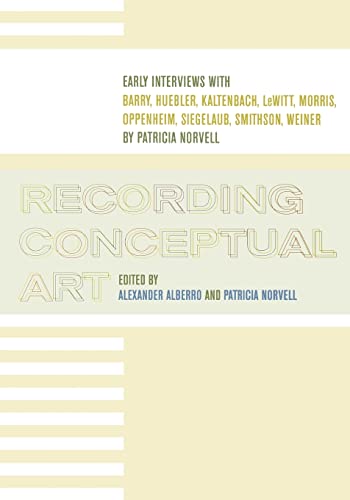 Beispielbild fr Recording Conceptual Art: Early Interviews with Barry, Huebler, Kaltenbach, LeWitt, Morris, Oppenheim, Siegelaub, Smithson, and Weiner by Patricia Norvell zum Verkauf von Open Books