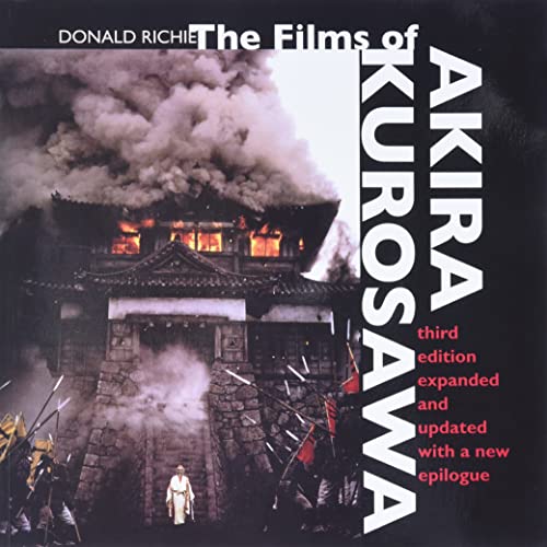 The Films of Akira Kurosawa, Third Edition, Expanded and Updated - Richie, Donald|Mellen, Joan