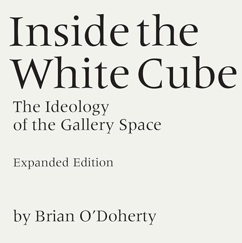 Stock image for Inside the White Cube: The Ideology of the Gallery Space for sale by Ergodebooks
