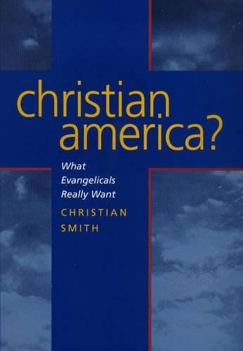 Imagen de archivo de Christian America? : What Evangelicals Really Want a la venta por Better World Books
