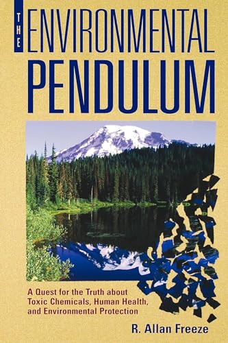 Stock image for The Environmental Pendulum: A Quest for the Truth about Toxic Chemicals, Human Health, and Environmental Protection for sale by HPB-Red