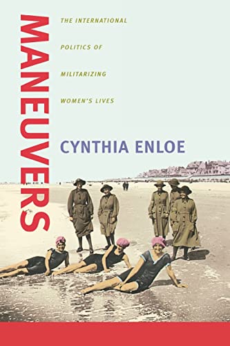 Beispielbild fr Maneuvers : The International Politics of Militarizing Women's Lives zum Verkauf von Better World Books