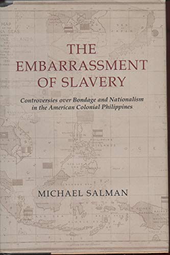 Stock image for The Embarrassment of Slavery: Controversies over Bondage and Nationalism in the American Colonial Philippines for sale by The Book Bin