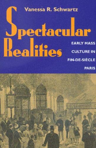 Beispielbild fr Spectacular Realities: Early Mass Culture in Fin-de-Siecle Paris zum Verkauf von BooksRun
