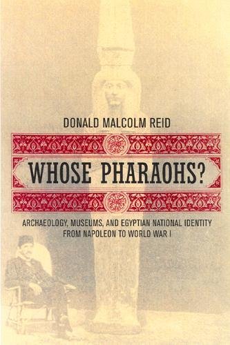 Imagen de archivo de Whose Pharaohs?: Archology, Museums, and Egyptian National Identity from Napoleon to World War I a la venta por Bookplate