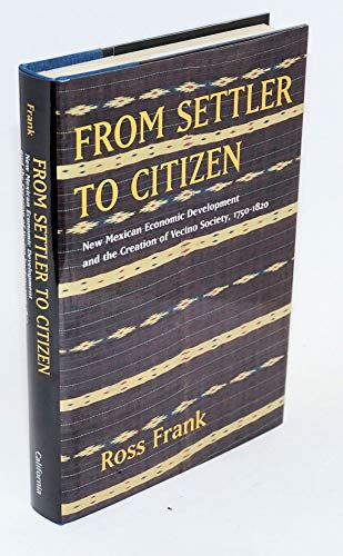 Beispielbild fr From Settler to Citizen: New Mexican Economic Development and the Creation of Vecino Society, 1750-1820 zum Verkauf von COLLINS BOOKS
