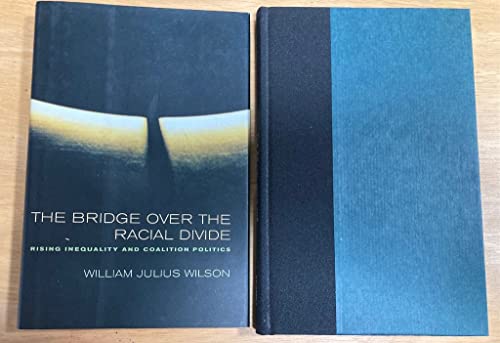 9780520222267: The Bridge over the Racial Divide: Rising Inequality and Coalition Politics: 2 (Wildavsky Forum Series)
