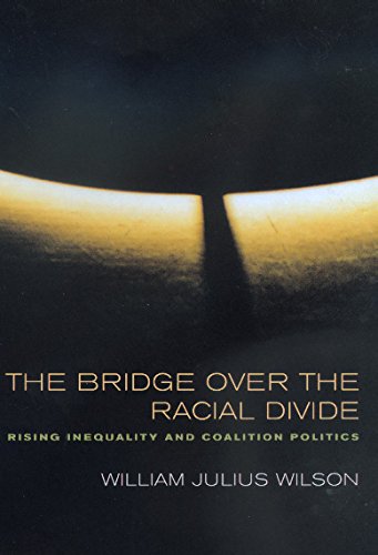 Stock image for The Bridge over the Racial Divide: Rising Inequality and Coalition Politics (Wildavsky Forum Series) for sale by SecondSale
