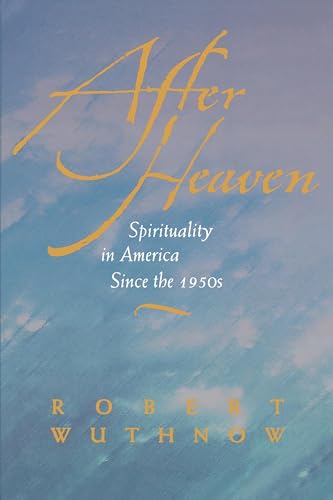 9780520222281: After Heaven: Spirituality in America Since the 1950s