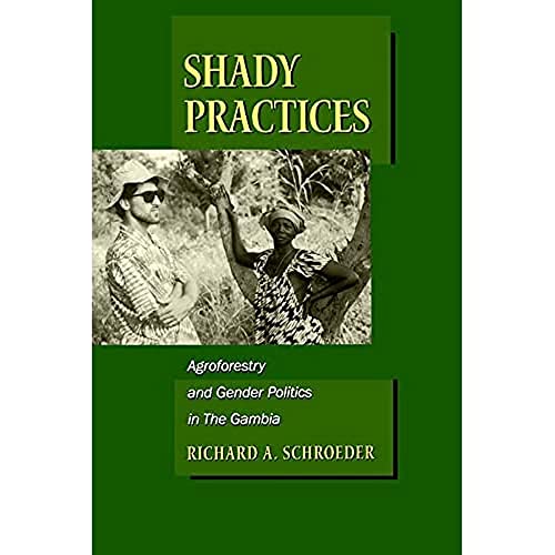 Beispielbild fr Shady Practices: Agroforestry and Gender Politics in The Gambia (Volume 5) (California Studies in Critical Human Geography) zum Verkauf von Wonder Book