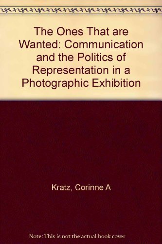 9780520222816: The Ones That Are Wanted: Communication and the Politics of Representation in a Photographic Exhibition