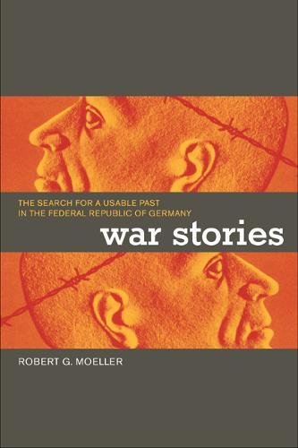 Beispielbild fr War Stories: The Search for a Usable Past in the Federal Republic zum Verkauf von Jenson Books Inc