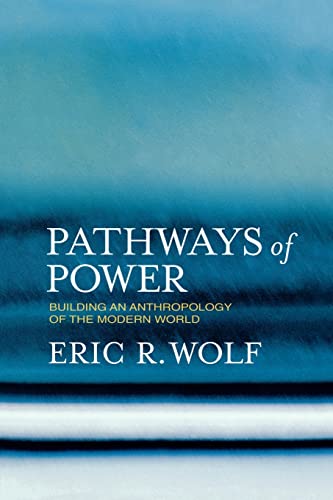 9780520223349: Pathways of Power: Building an Anthropology of the Modern World
