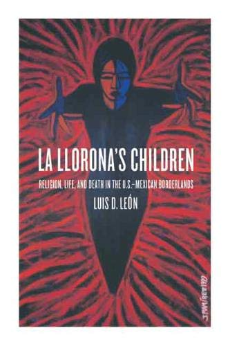 Beispielbild fr La Llorona's Children : Religion, Life, and Death in the U. S. -Mexican Borderlands zum Verkauf von Better World Books