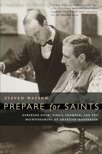 Imagen de archivo de Prepare for Saints: Gertrude Stein, Virgil Thomson, and the Mainstreaming of American Modernism a la venta por ThriftBooks-Dallas