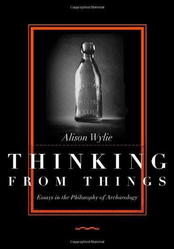 9780520223608: Thinking from Things: Essays in the Philosophy of Archaeology