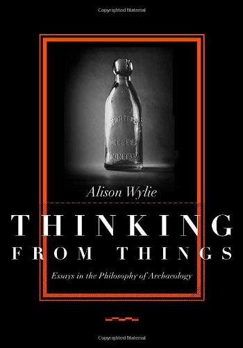 Stock image for Thinking from Things: Essays in the Philosophy of Archaeology for sale by Canal Bookyard