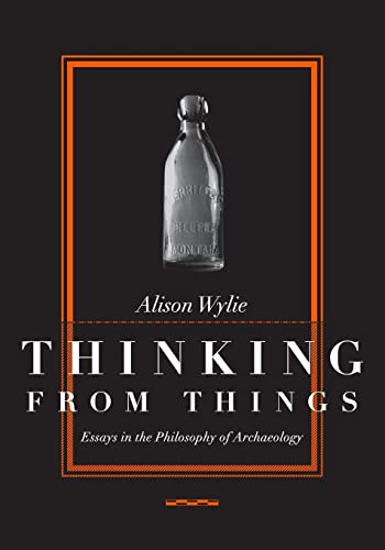 9780520223615: Thinking from Things: Essays in the Philosophy of Archaeology