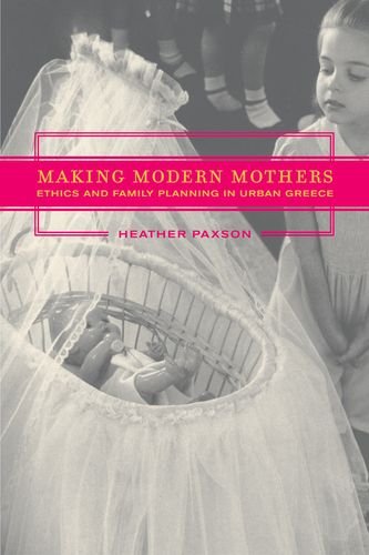 9780520223714: Making Modern Mothers: Ethics and Family Planning in Urban Greece