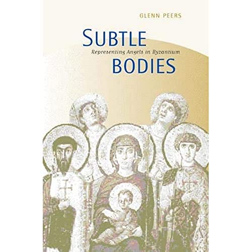 9780520224056: Subtle Bodies: Representing Angels in Byzantium (The Transformation of the Classical Heritage) (Volume 32)