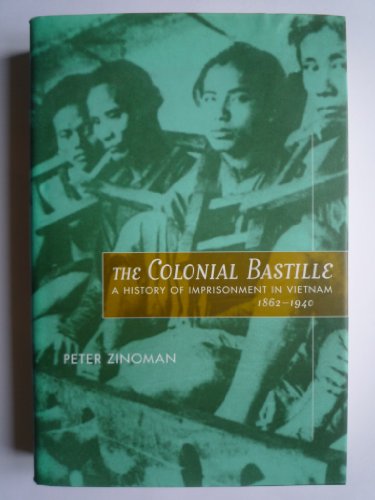 Stock image for The Colonial Bastille : A History of Imprisonment in Vietnam, 1862-1940 for sale by Better World Books