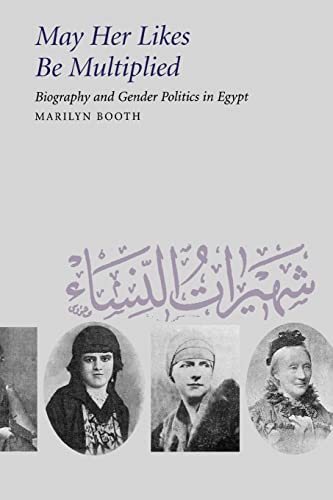 May Her Likes Be Multiplied: Biography and Gender Politics in Egypt