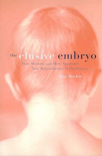 The Elusive Embryo: How Men and Women Approach New Reproductive Technologies (9780520224308) by Becker, Gay