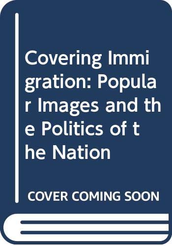 Stock image for Covering Immigration : Popular Images and the Politics of the Nation for sale by Better World Books: West