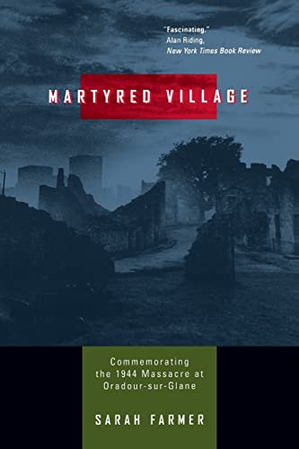9780520224834: Martyred Village: Commemorating the 1944 Massacre at Oradour-sur-Glane