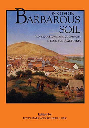 Stock image for Rooted in Barbarous Soil: People, Culture, and Community in Gold Rush California (California History Sesquicentennial Series) (Volume 3) for sale by HPB-Red