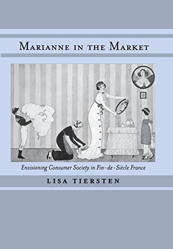 Marianne in the Market: Envisioning Consumer Society in Fin-de-Siecle (9780520225299) by Tiersten, Lisa