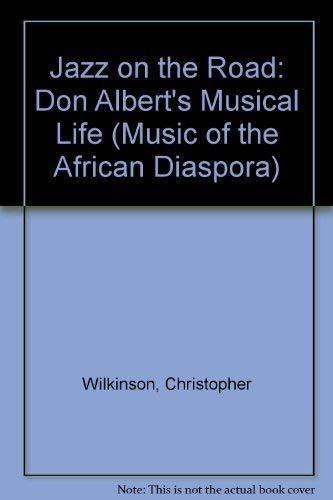 Beispielbild fr Jazz on the Road: Don Albert's Musical LIfe (Music of the African Diaspora) zum Verkauf von Powell's Bookstores Chicago, ABAA